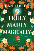 Truly Madly Magically: A Witchy Enemies-to-Lovers Rom-Com (Witchlore, 3) by Hazel Beck
