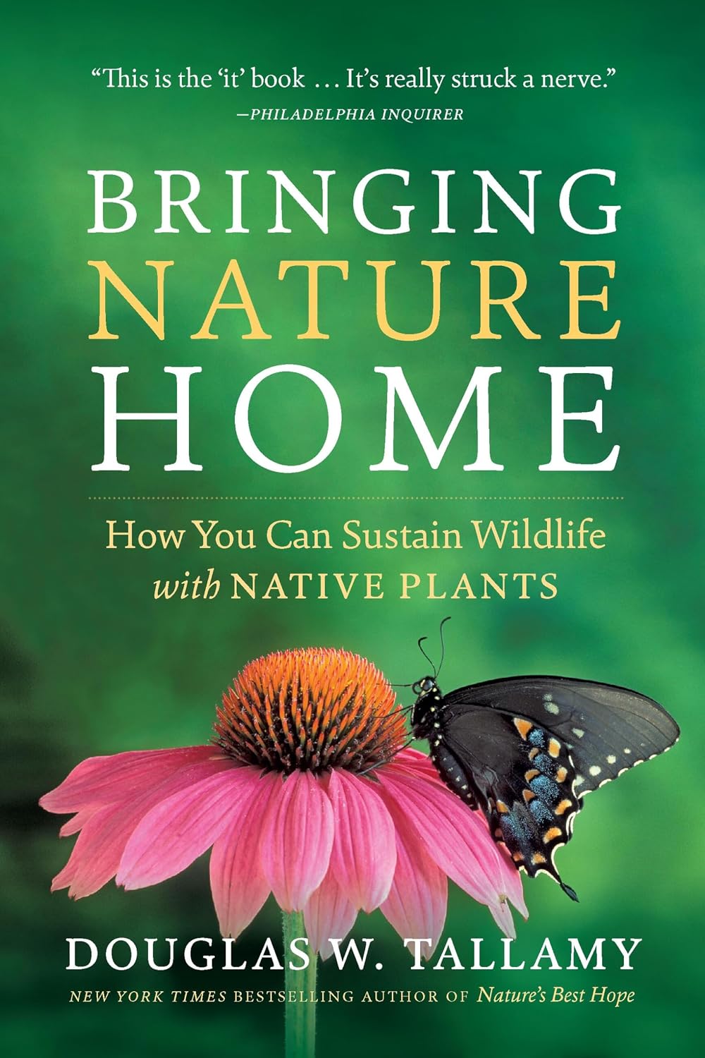 Bringing Nature Home: How You Can Sustain Wildlife with Native Plants, Updated and Expanded by Douglas W. Tallamy