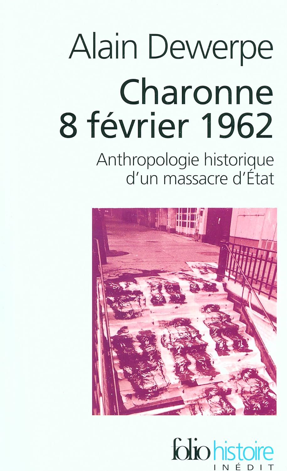 Charonne 8 février 1962: Anthropologie historique d'un massacre d'État by Alain Dewerpe