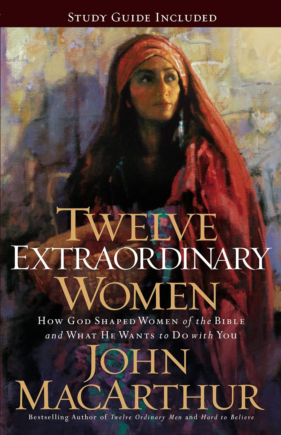 Twelve Extraordinary Women: How God Shaped Women of the Bible, and What He Wants to Do with You (Faithful Lives Series) by John F. MacArthur