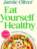 Eat Yourself Healthy: Food to Change Your Life [American Measurements] by Jamie Oliver