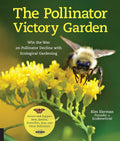 The Pollinator Victory Garden: Win the War on Pollinator Decline with Ecological Gardening; Attract and Support Bees, Beetles, Butterflies, Bats, and Other Pollinators by Kim Eierman
