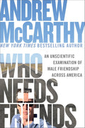 Who Needs Friends: An Unscientific Examination of Male Friendship Across America by Andrew McCarthy