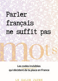 Parler français ne suffit pas: Les codes avant les mots (French Edition) by Le Salon jaune - Maison française