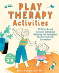 Play Therapy Activities: 101 Play-Based Exercises to Improve Behavior and Strengthen the Parent-Child Connection by Melissa LaVigne LCSW RPT
