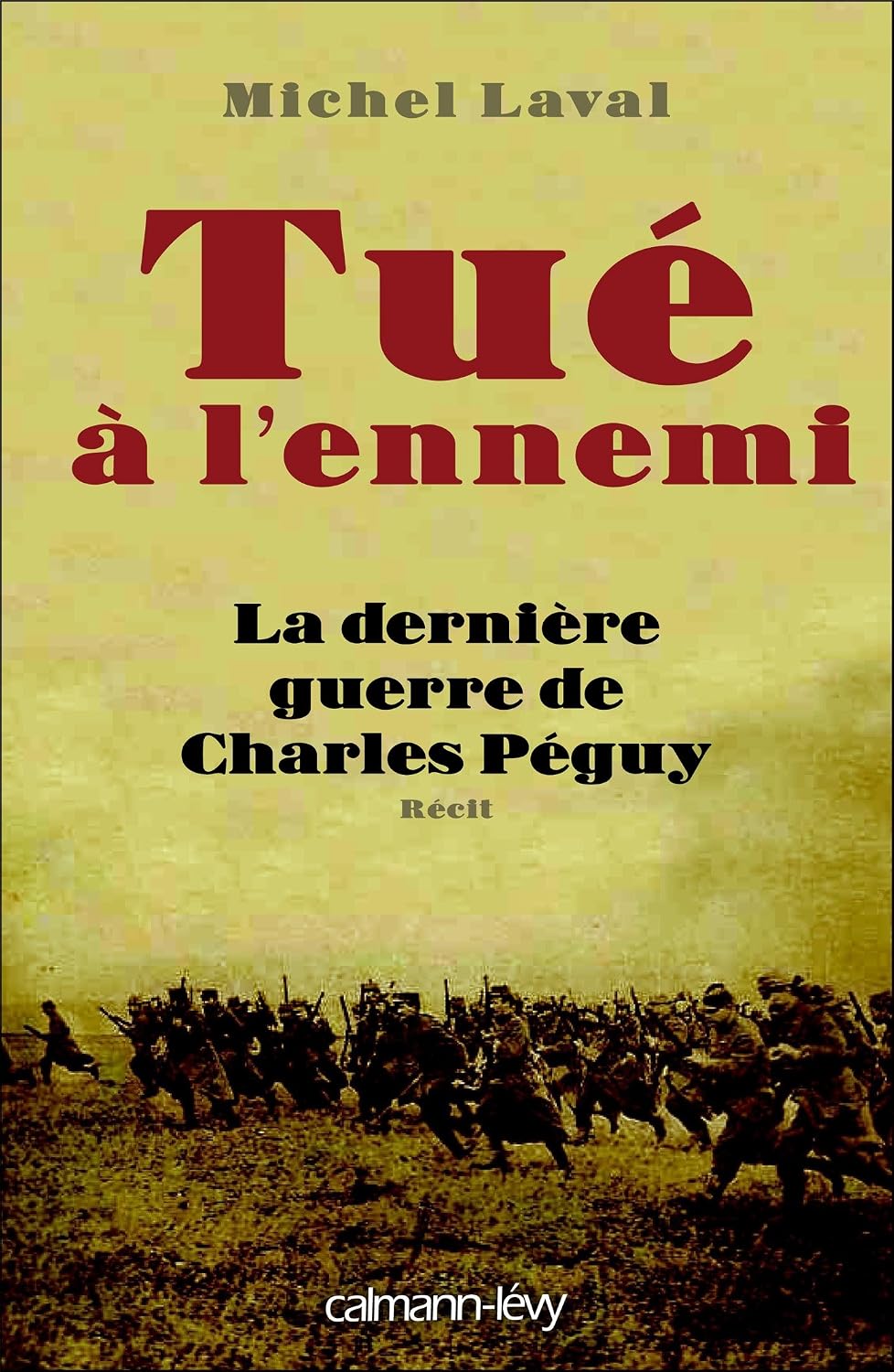 Tué à l'ennemi: La Dernière guerre de Charles Peguy by Michel Laval