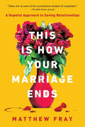 This Is How Your Marriage Ends: A Hopeful Approach to Saving Relationships – A Self-Help Guide to Marriage and Conflict Resolution by Matthew Fray