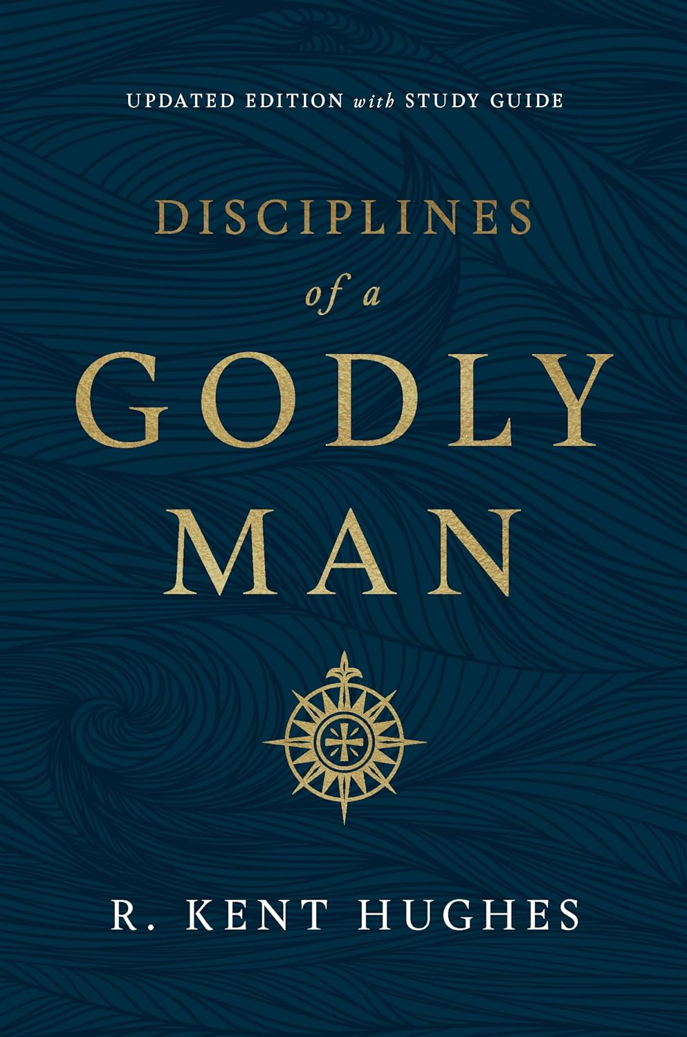 Disciplines of a Godly Man (Updated Edition) by R. Kent Hughes