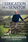 The Education of a Senator: From JFK to Trump by Lamar Alexander