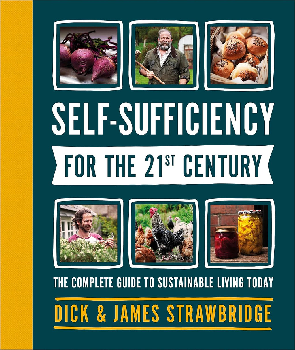 Self-Sufficiency for the 21st Century: The Complete Guide to Sustainable Living Today by Dick and James Strawbridge