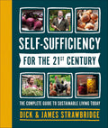 Self-Sufficiency for the 21st Century: The Complete Guide to Sustainable Living Today by Dick and James Strawbridge