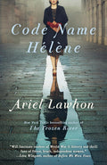 Code Name Hélène: A Novel by Ariel Lawhon