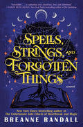 Spells, Strings, and Forgotten Things: A Novel (Sisters of Light and Shadow) by Breanne Randall