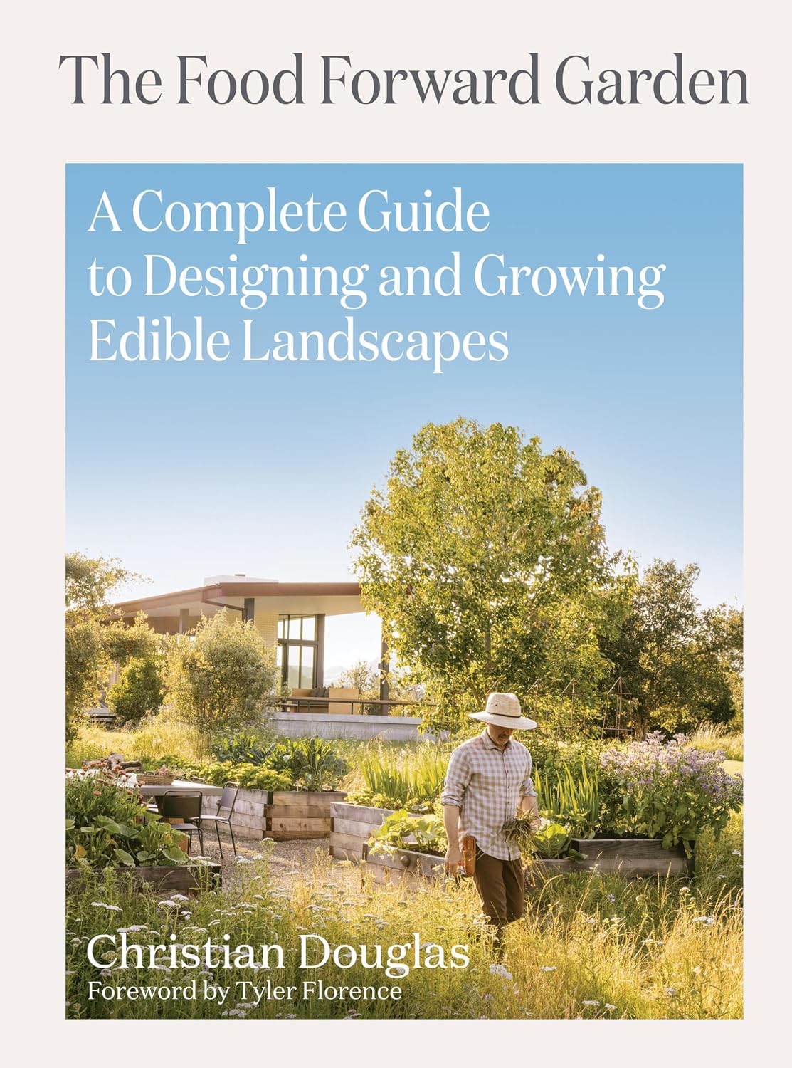 The Food Forward Garden: A Complete Guide to Designing and Growing Edible Landscapes by Christian Douglas