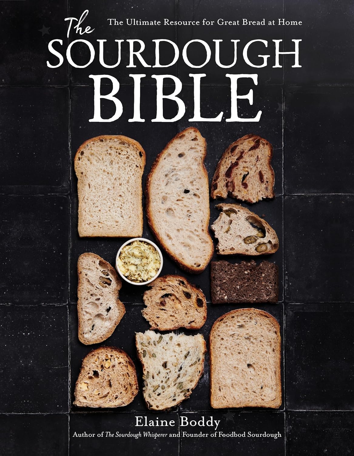 The Sourdough Bible: The Ultimate Resource for Great Bread at Home by Elaine Boddy