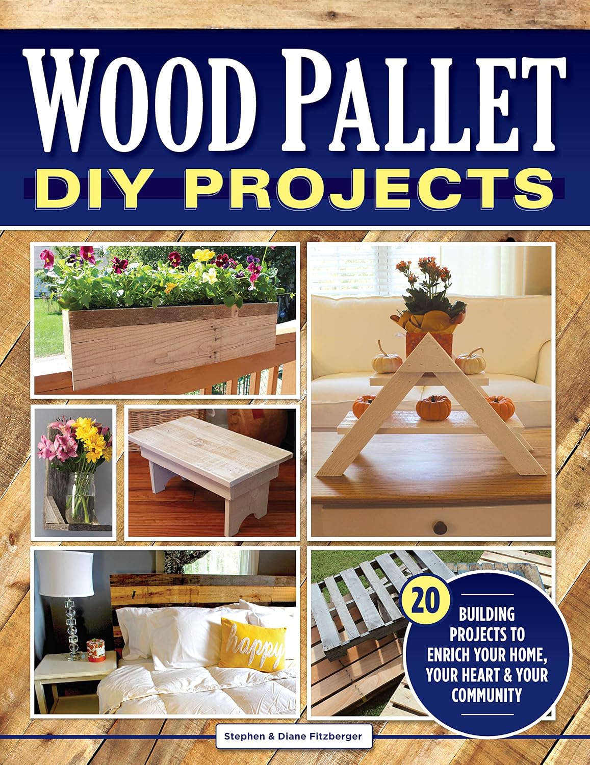 Wood Pallet DIY Projects: 20 Building Projects to Enrich Your Home, Your Heart & Your Community (Fox Chapel Publishing) Make One-of-a-Kind Useful Items for Your Home and Garden from Reclaimed Wood by Stephen Fitzberger