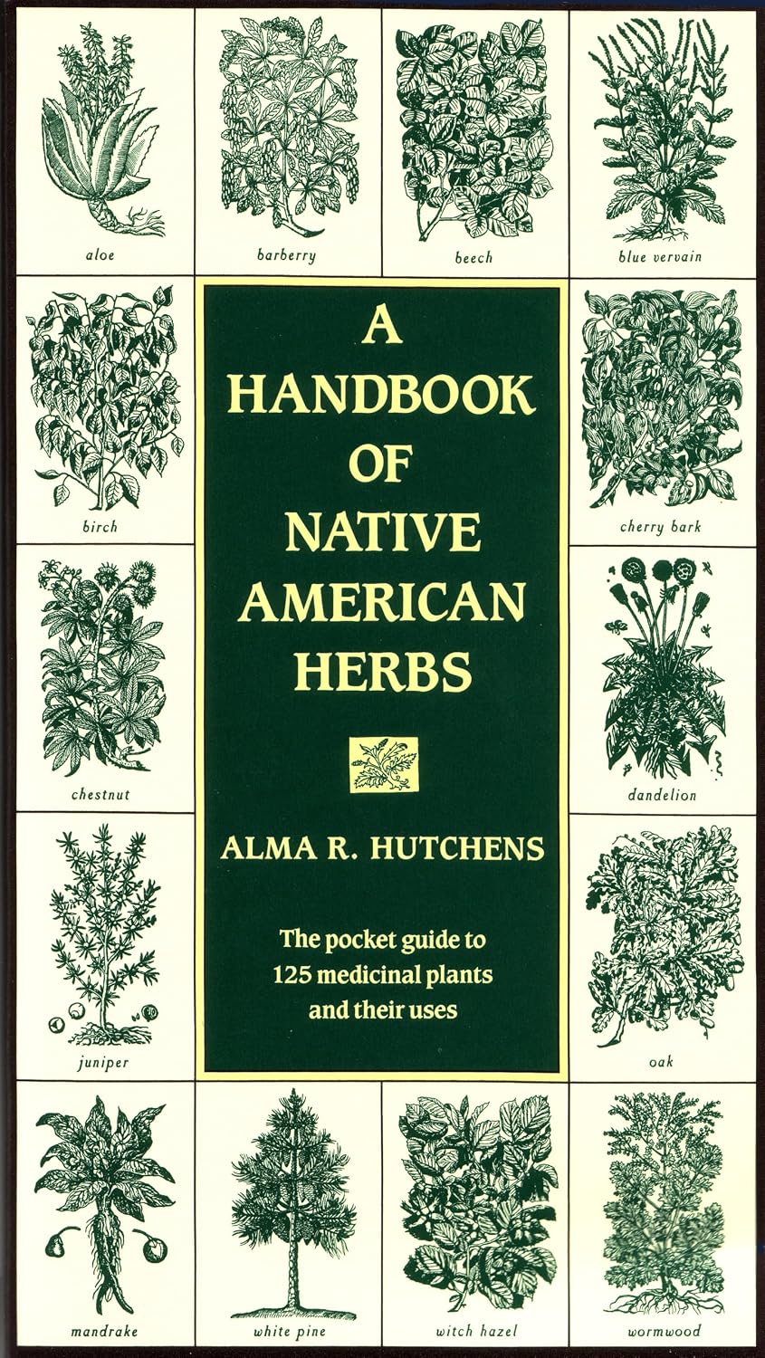 A Handbook of Native American Herbs: The Pocket Guide to 125 Medicinal Plants and Their Uses (Healing Arts) by Alma R. Hutchens