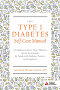The Type 1 Diabetes Self-Care Manual: A Complete Guide to Type 1 Diabetes Across the Lifespan by Wood Jamie