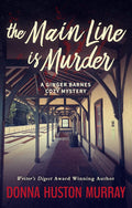 The Main Line Is Murder: An Amateur Sleuth Whodunit (A Ginger Barnes Cozy Mystery Book 1) by Donna Huston Murray
