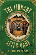 The Library After Dark: A Novel by Ande Pliego