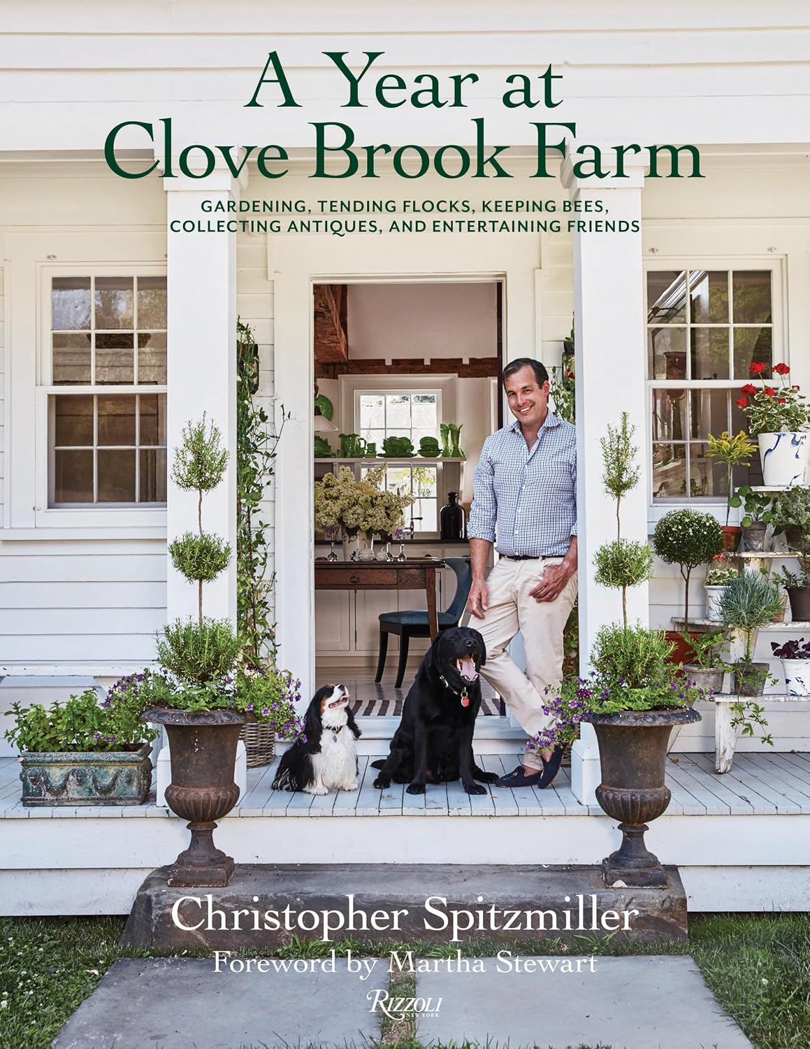 A Year at Clove Brook Farm: Gardening, Tending Flocks, Keeping Bees, Collecting Antiques, and Entertaining Friends by Christopher Spitzmiller
