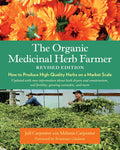 The Organic Medicinal Herb Farmer, Revised Edition: How to Produce High-Quality Herbs on a Market Scale by Jeff Carpenter