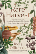 Rare Harvest: A Field Guide to Foraging, Farming, and Reclaiming Your Connection to the Earth by Indy Officinalis