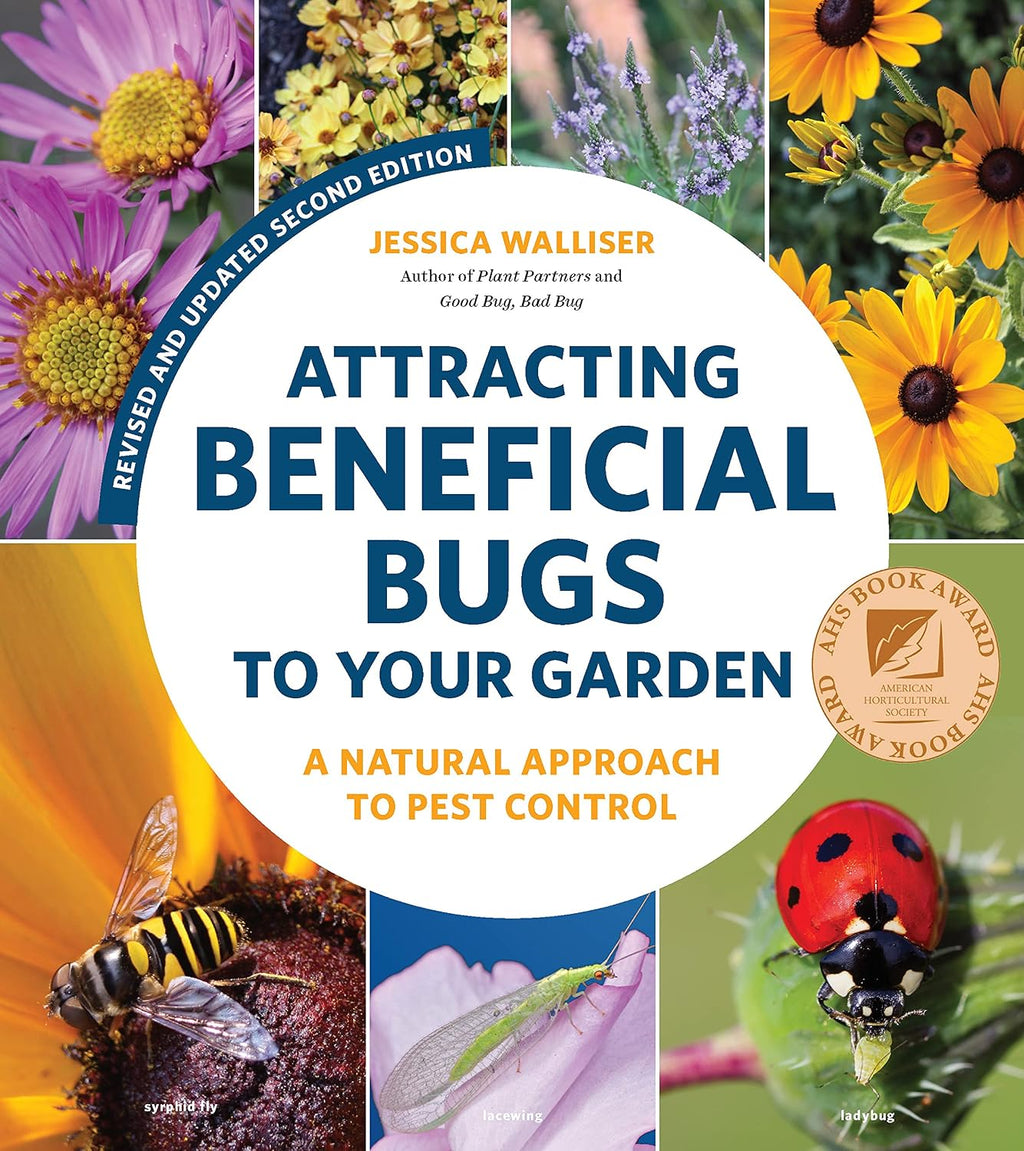 Attracting Beneficial Bugs to Your Garden, Revised and Updated Second Edition: A Natural Approach to Pest Control by Jessica Walliser
