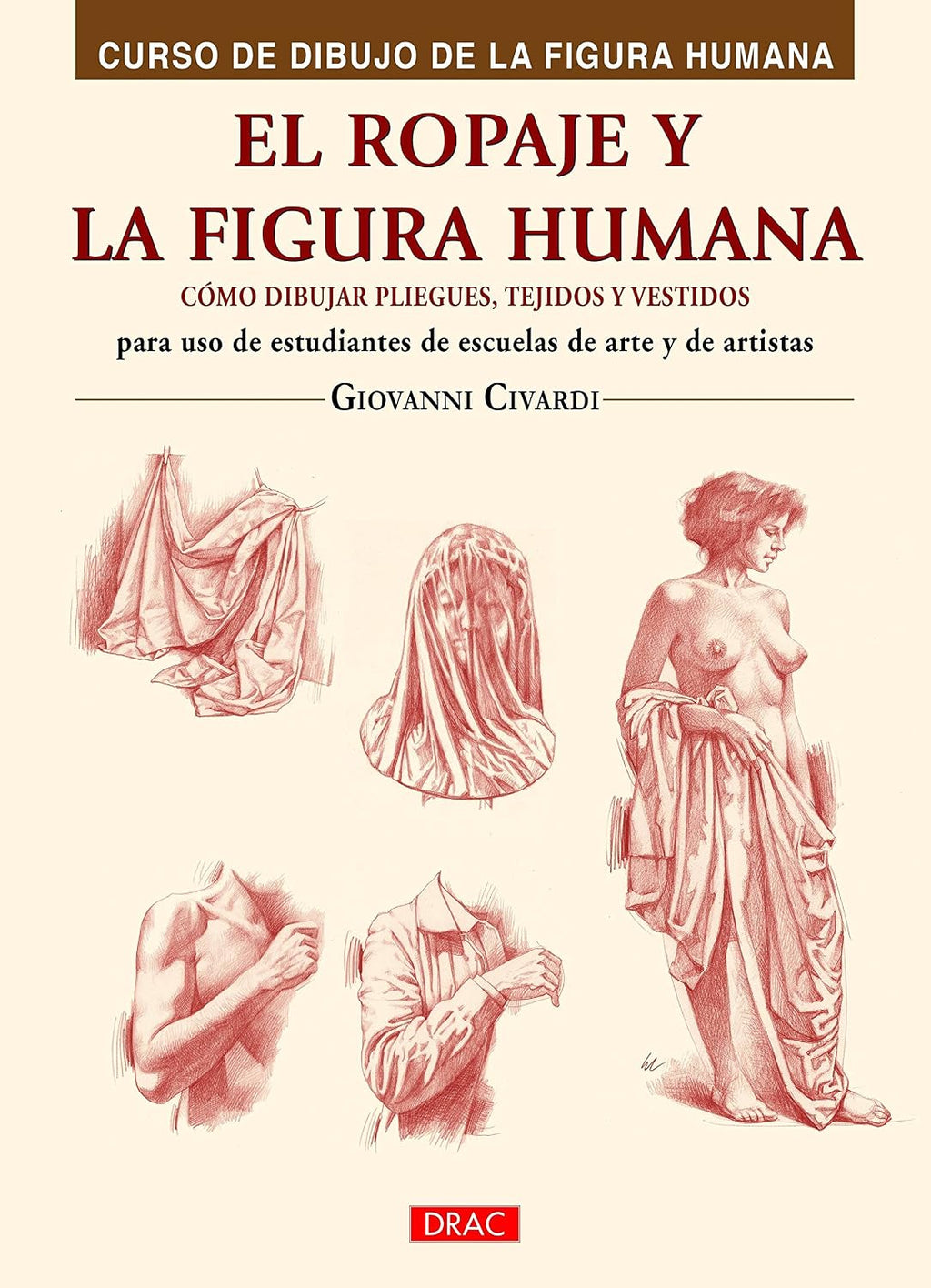 El ropaje y la figura humana: Cómo dibujar pliegues, tejidos y vestidos by Giovanni Civardi