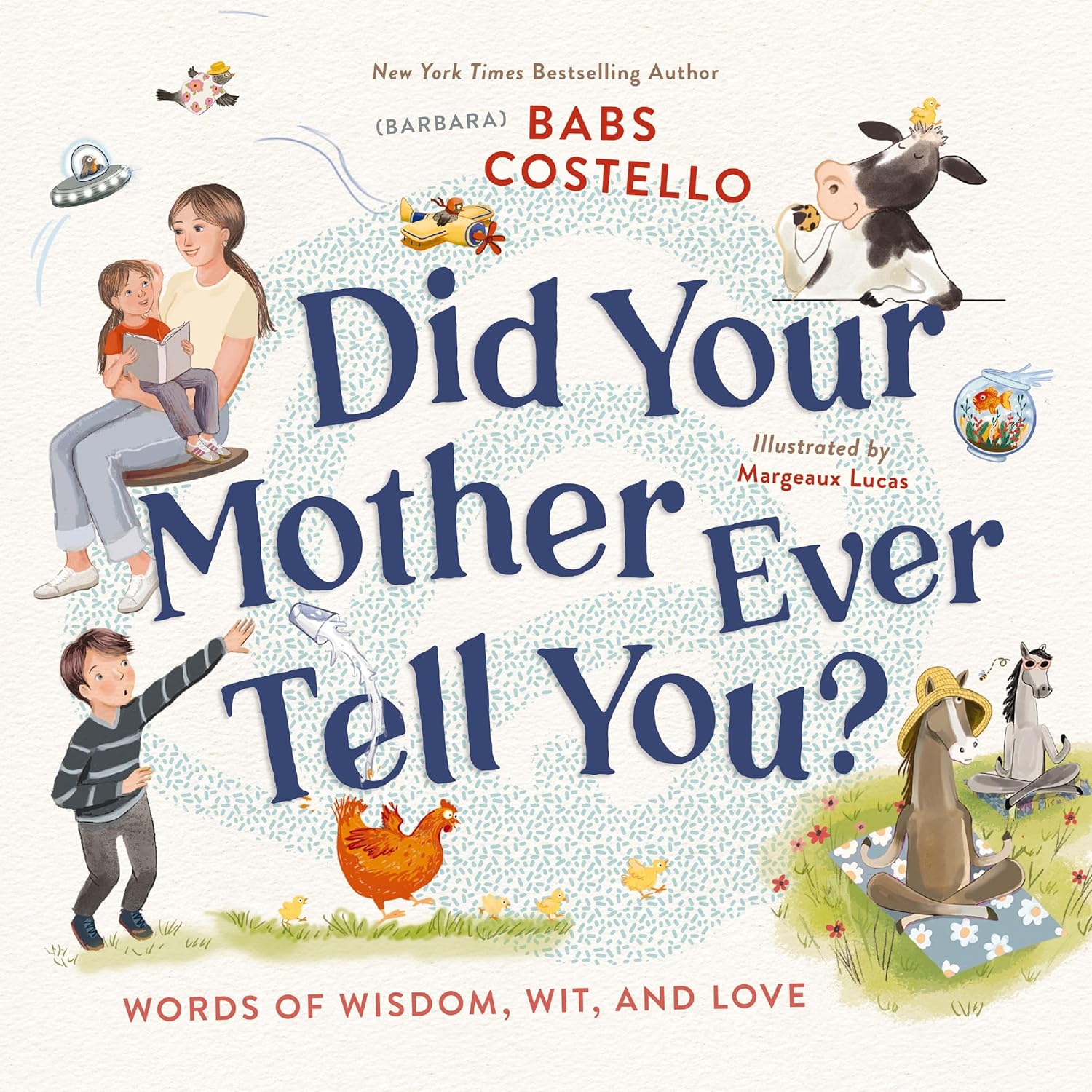 Did Your Mother Ever Tell You?: Words of Wisdom, Wit, and Love by Barbara ("Babs") Costello
