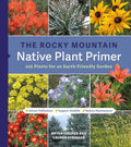 The Rocky Mountain Native Plant Primer: 225 Plants for an Earth-Friendly Garden by Lauren Springer