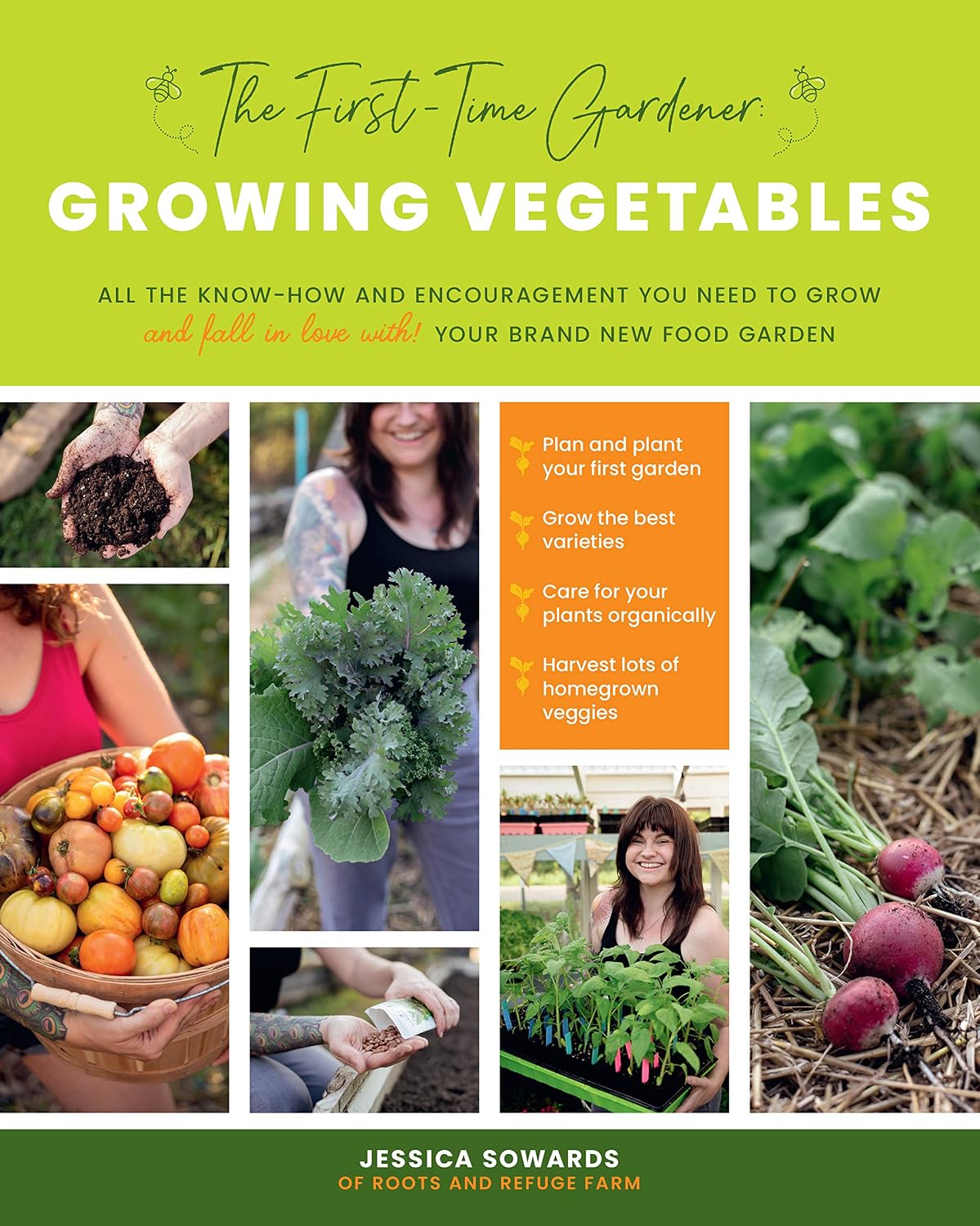 The First-Time Gardener: Growing Vegetables: All the know-how and encouragement you need to grow - and fall in love with! - your brand new food garden (Volume 1) (The First-Time Gardener's Guides, 1) by Jessica Sowards