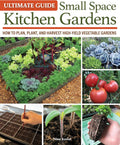 Ultimate Guide: Small Space Kitchen Gardens: How to Plan, Plant, and Harvest High-Yield Vegetable Gardens (Creative Homeowner) Grow Your Own Veggies, Herbs, and Berries the Easy Way, Indoors and Out by Nina Koziol