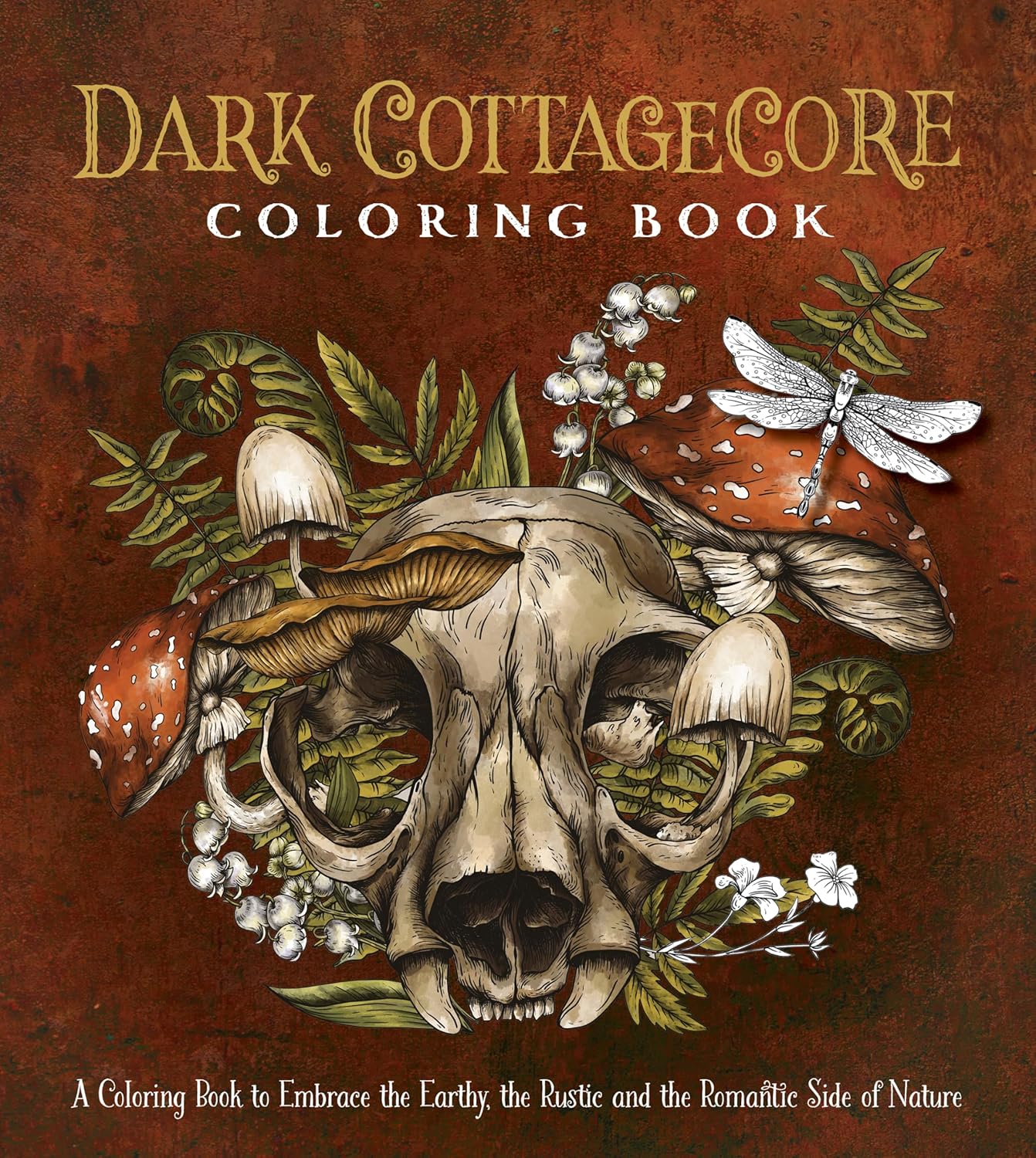 Dark Cottagecore Coloring Book: A Coloring Book to Embrace the Earthy, the Rustic and the Romantic Side of Nature (Chartwell Coloring Books) by Editors of Chartwell Books
