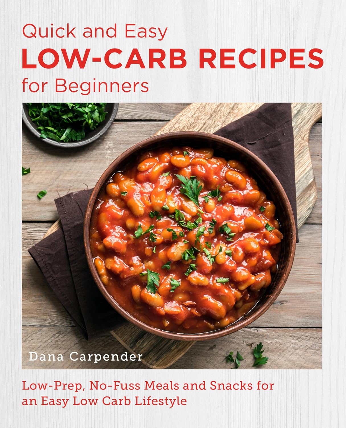 Quick and Easy Low Carb Recipes for Beginners: Low Prep, No Fuss Meals and Snacks for an Easy Low Carb Lifestyle (New Shoe Press) by Dana Carpender