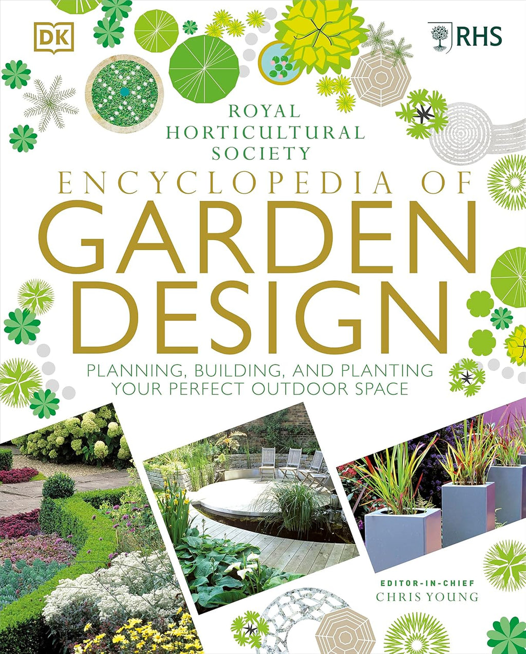 RHS Encyclopedia of Garden Design: Planning, Building and Planting Your Perfect Outdoor Space by Chris Young