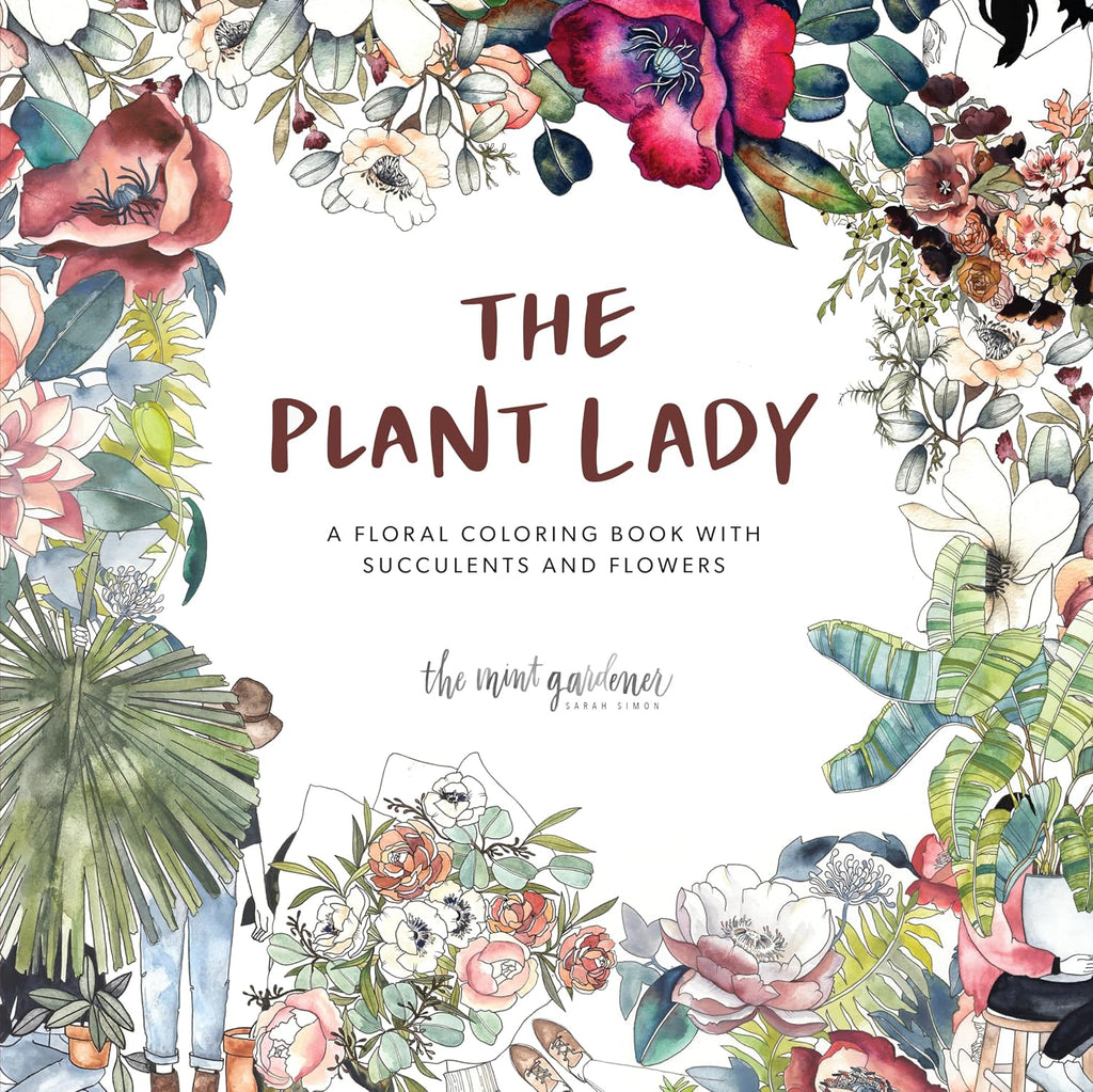The Plant Lady: A Floral Coloring Book with Succulents and Flowers by Sarah Simon