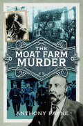 The Moat Farm Murder by Anthony Payne