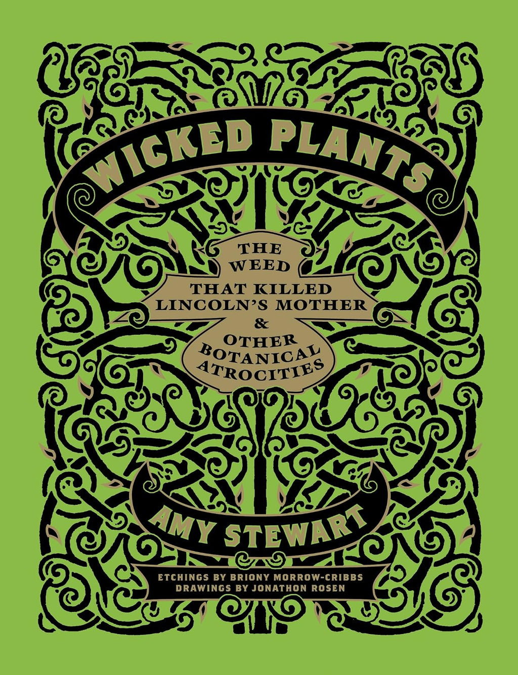 Wicked Plants: The Weed That Killed Lincoln's Mother and Other Botanical Atrocities by Amy Stewart