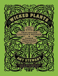 Wicked Plants: The Weed That Killed Lincoln's Mother and Other Botanical Atrocities by Amy Stewart