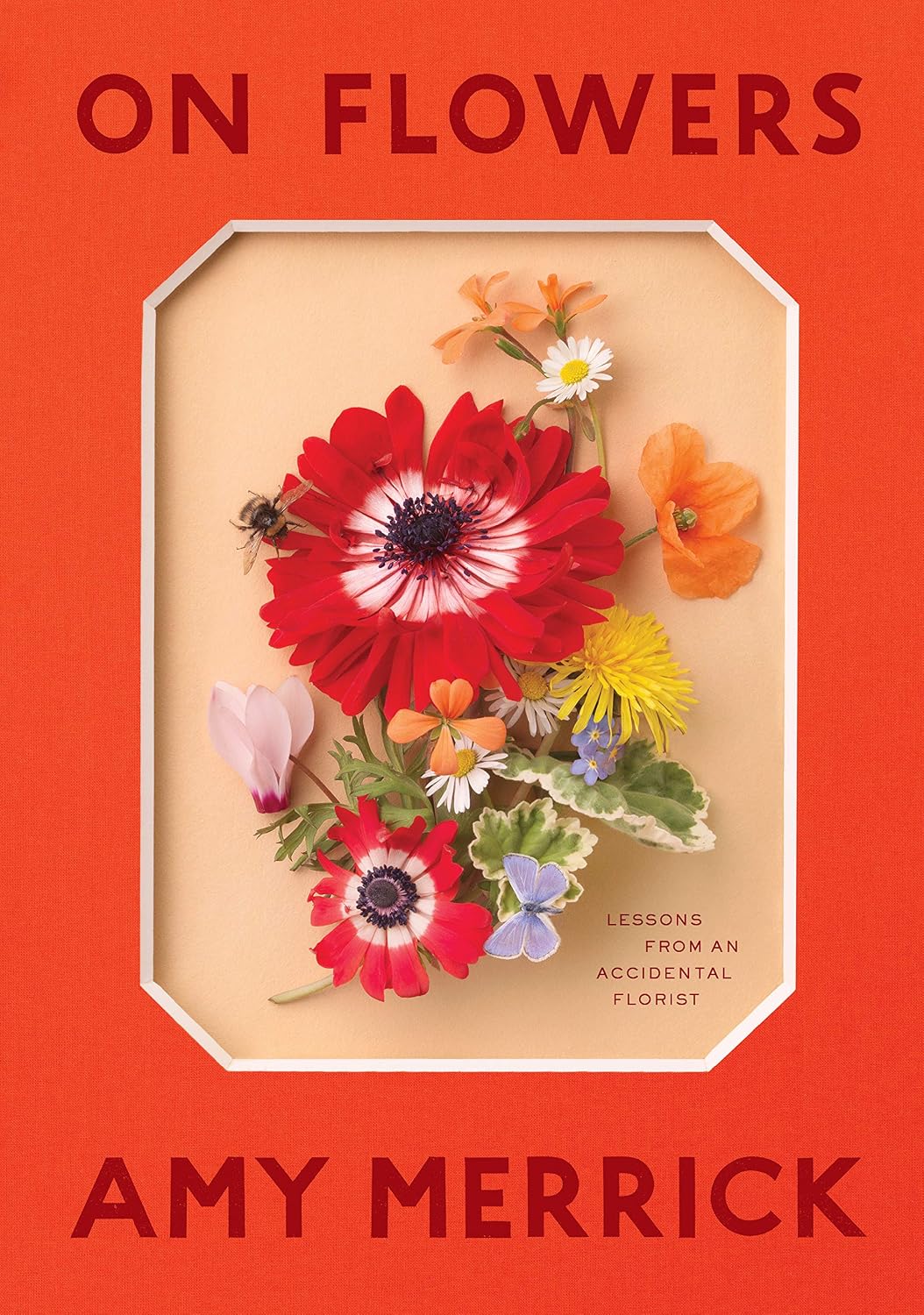 On Flowers: Lessons from an Accidental Florist by Amy Merrick