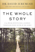 The Whole Story: A 52-Week Devotional Journey Through Every Book of the Bible by Dr. David Jeremiah