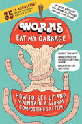 Worms Eat My Garbage, 35th Anniversary Edition: How to Set Up and Maintain a Worm Composting System: Compost Food Waste, Produce Fertilizer for Houseplants and Garden, and Educate Your Kids and Family by Mary Appelhof