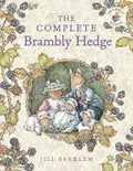 The Complete Brambly Hedge: The gorgeously illustrated children’s classics delighting kids and parents! by Jill Barklem