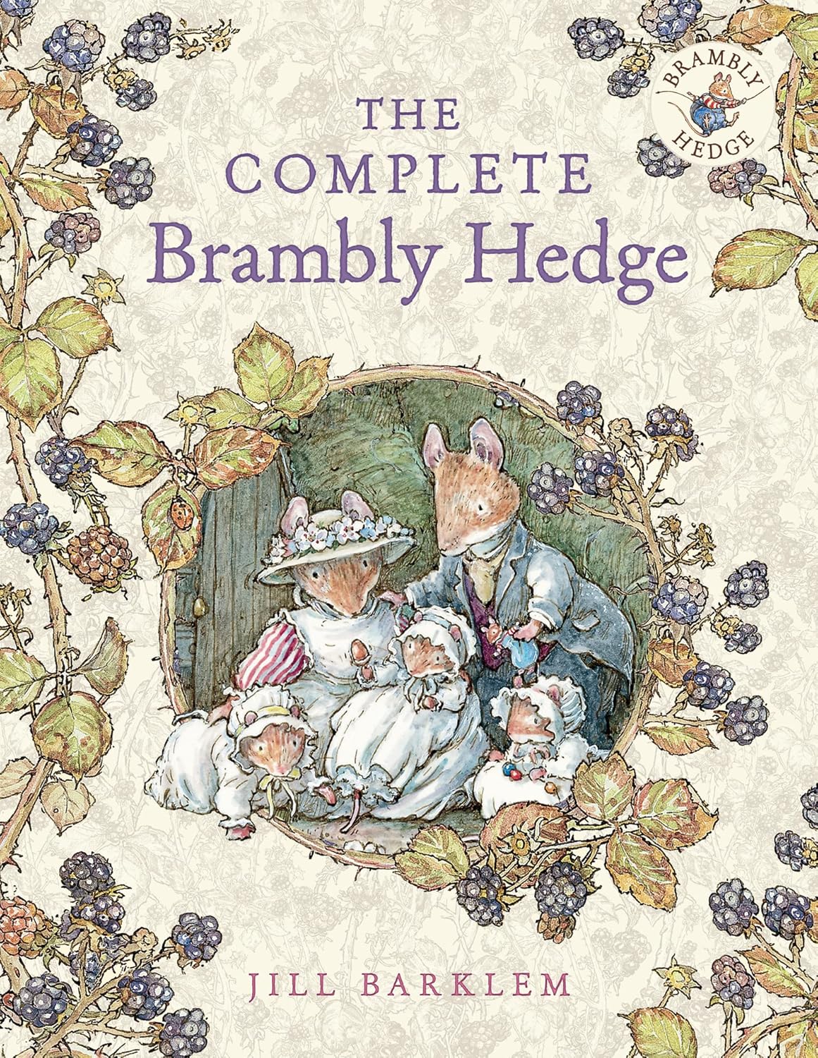 The Complete Brambly Hedge: The gorgeously illustrated children’s classics delighting kids and parents! by Jill Barklem