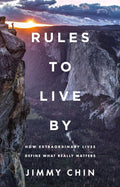 Rules to Live By: How Extraordinary Lives Define What Really Matters by Jimmy Chin