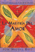 La Maestria del Amor: Una Guia Practica para el Arte de las Relaciones by Don Miguel Ruiz
