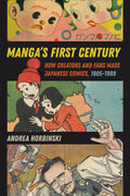 Manga's First Century: How Creators and Fans Made Japanese Comics, 1905–1989 by Andrea Horbinski