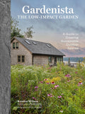 Gardenista: The Low-Impact Garden: A Guide to Creating Sustainable Outdoor Spaces (Remodelista) by Kendra Wilson