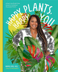 Happy Plants, Happy You: A Plant-Care & Self-Care Guide for the Modern Houseplant Parent by Kamili Bell Hill
